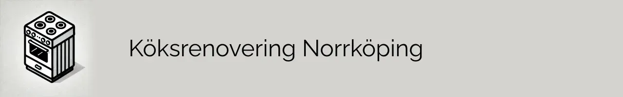 Köksrenovering Norrköping